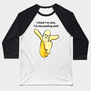 I Think I'm Sick, I'm Not Peeling Well Funny Baseball T-Shirt